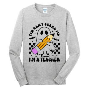 Retro You CanT Scare Me IM A Teacher Halloween Ghost Great Gift Tall Long Sleeve T-Shirt