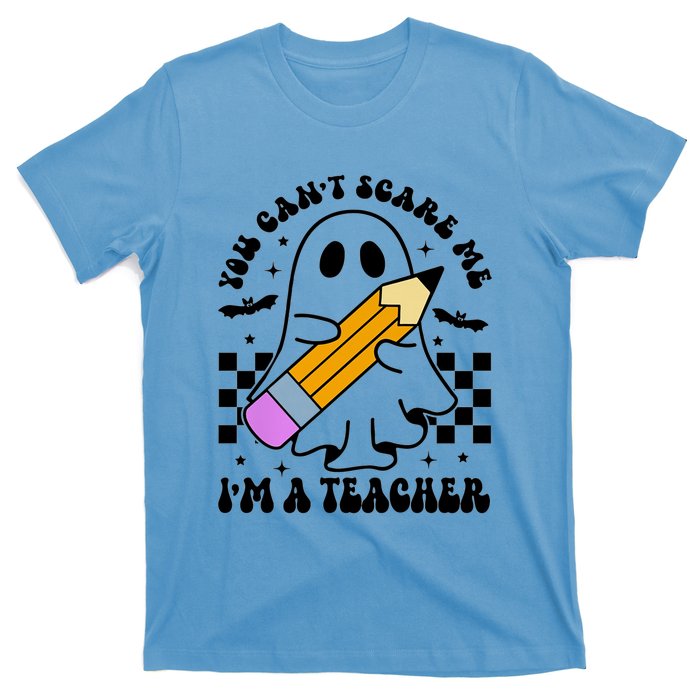 Retro You CanT Scare Me IM A Teacher Halloween Ghost Great Gift T-Shirt