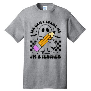 Retro You CanT Scare Me IM A Teacher Halloween Ghost Great Gift Tall T-Shirt