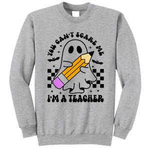 Retro You CanT Scare Me IM A Teacher Halloween Ghost Great Gift Tall Sweatshirt