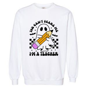 Retro You CanT Scare Me IM A Teacher Halloween Ghost Great Gift Garment-Dyed Sweatshirt