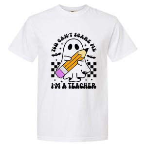 Retro You CanT Scare Me IM A Teacher Halloween Ghost Great Gift Garment-Dyed Heavyweight T-Shirt