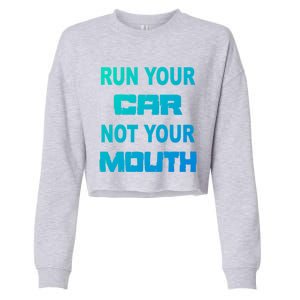 Run Your Car Not Your Mouth Gift Street Outlaws Racing Cropped Pullover Crew