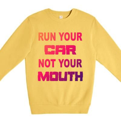 Run Your Car Not Your Mouth Gift Street Outlaws Racing Premium Crewneck Sweatshirt