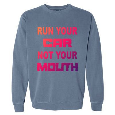 Run Your Car Not Your Mouth Gift Street Outlaws Racing Garment-Dyed Sweatshirt