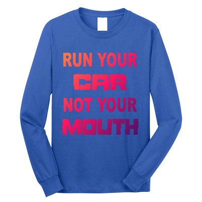 Run Your Car Not Your Mouth Gift Street Outlaws Racing Long Sleeve Shirt