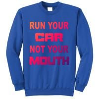 Run Your Car Not Your Mouth Gift Street Outlaws Racing Sweatshirt