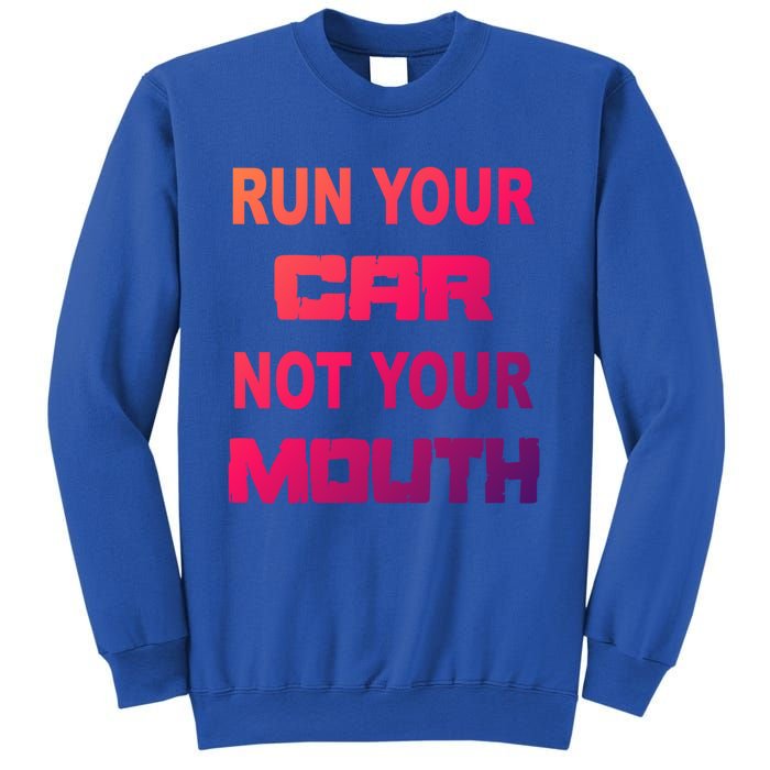 Run Your Car Not Your Mouth Gift Street Outlaws Racing Sweatshirt