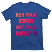 Run Your Car Not Your Mouth Gift Street Outlaws Racing T-Shirt