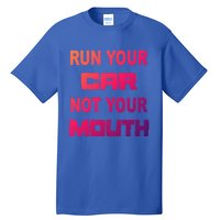 Run Your Car Not Your Mouth Gift Street Outlaws Racing Tall T-Shirt