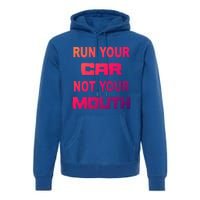 Run Your Car Not Your Mouth Gift Street Outlaws Racing Premium Hoodie