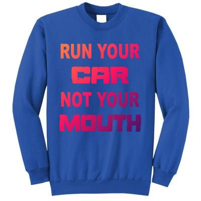 Run Your Car Not Your Mouth Gift Street Outlaws Racing Tall Sweatshirt