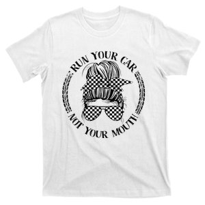 Run Your Car Not Your Mouth Street Outlaws Racing T-Shirt