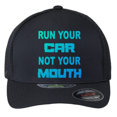 Run Your Car Not Your Mouth Gift Street Outlaws Racing Flexfit Unipanel Trucker Cap