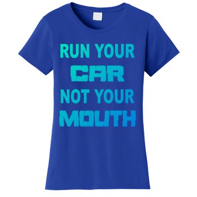 Run Your Car Not Your Mouth Gift Street Outlaws Racing Women's T-Shirt