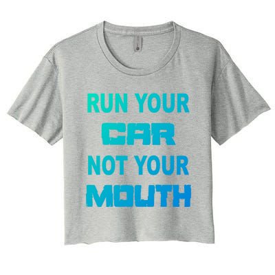 Run Your Car Not Your Mouth Gift Street Outlaws Racing Women's Crop Top Tee