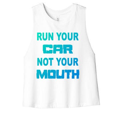 Run Your Car Not Your Mouth Gift Street Outlaws Racing Women's Racerback Cropped Tank