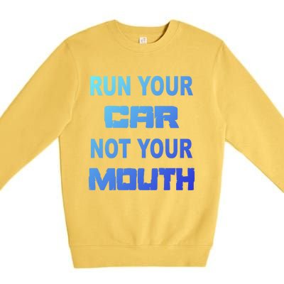 Run Your Car Not Your Mouth Gift Street Outlaws Racing Premium Crewneck Sweatshirt