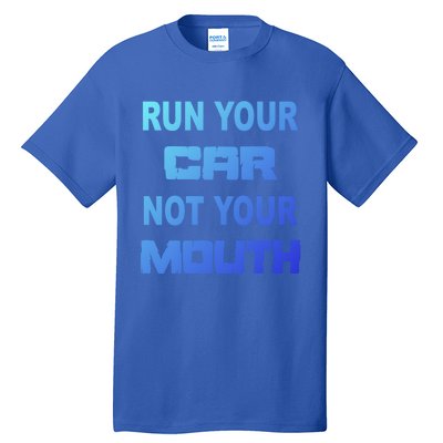 Run Your Car Not Your Mouth Gift Street Outlaws Racing Tall T-Shirt