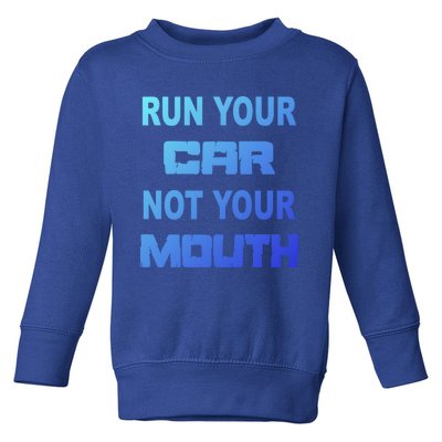 Run Your Car Not Your Mouth Gift Street Outlaws Racing Toddler Sweatshirt