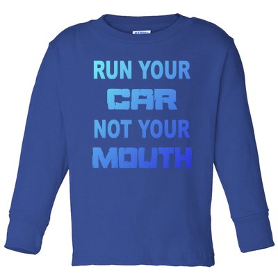 Run Your Car Not Your Mouth Gift Street Outlaws Racing Toddler Long Sleeve Shirt