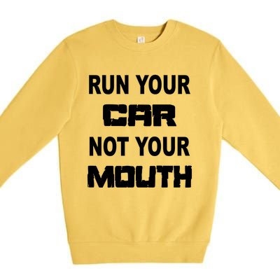 Run Your Car Not Your Mouth Gift Street Outlaws Racing Premium Crewneck Sweatshirt