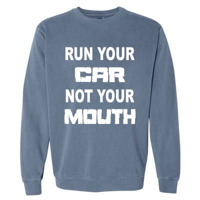 Run Your Car Not Your Mouth Gift Street Outlaws Racing Garment-Dyed Sweatshirt