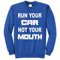 Run Your Car Not Your Mouth Gift Street Outlaws Racing Sweatshirt