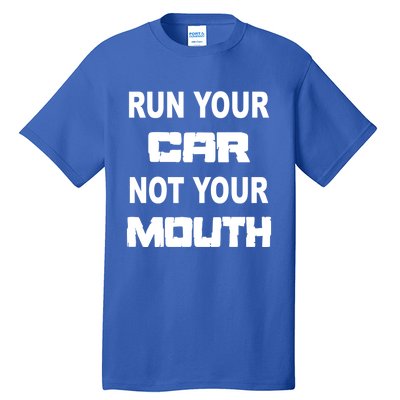 Run Your Car Not Your Mouth Gift Street Outlaws Racing Tall T-Shirt