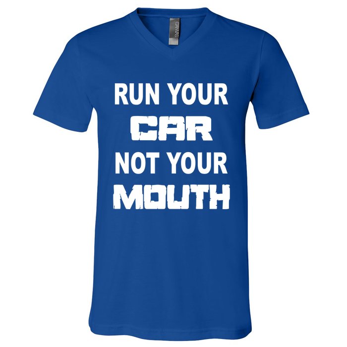 Run Your Car Not Your Mouth Gift Street Outlaws Racing V-Neck T-Shirt