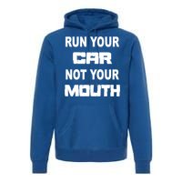 Run Your Car Not Your Mouth Gift Street Outlaws Racing Premium Hoodie