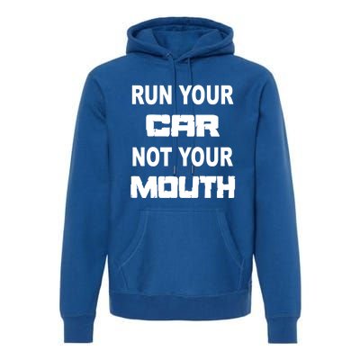 Run Your Car Not Your Mouth Gift Street Outlaws Racing Premium Hoodie