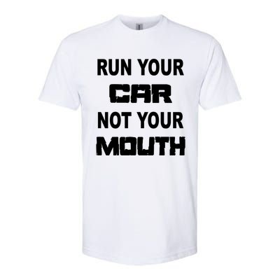 Run Your Car Not Your Mouth Gift Street Outlaws Racing Softstyle CVC T-Shirt