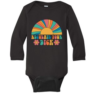 Regulate Your Dick Pro Choice Feminist 's Rights Baby Long Sleeve Bodysuit