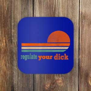 Regulate Your Dick Feminist Women's Rights Coaster