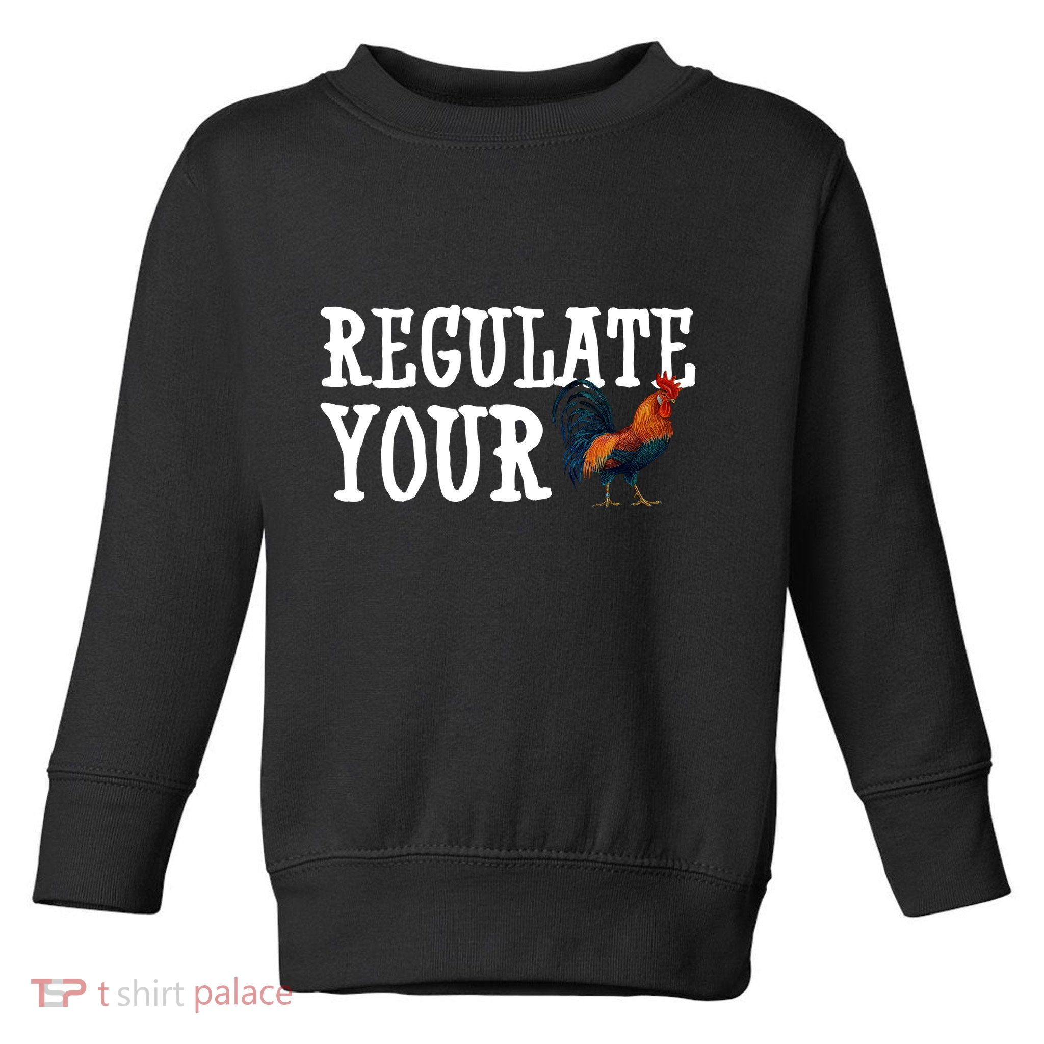 Regulate Your Dick Pro Choice Chicken Toddler Sweatshirt