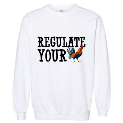 Regulate Your Dick Pro Choice Chicken Garment-Dyed Sweatshirt
