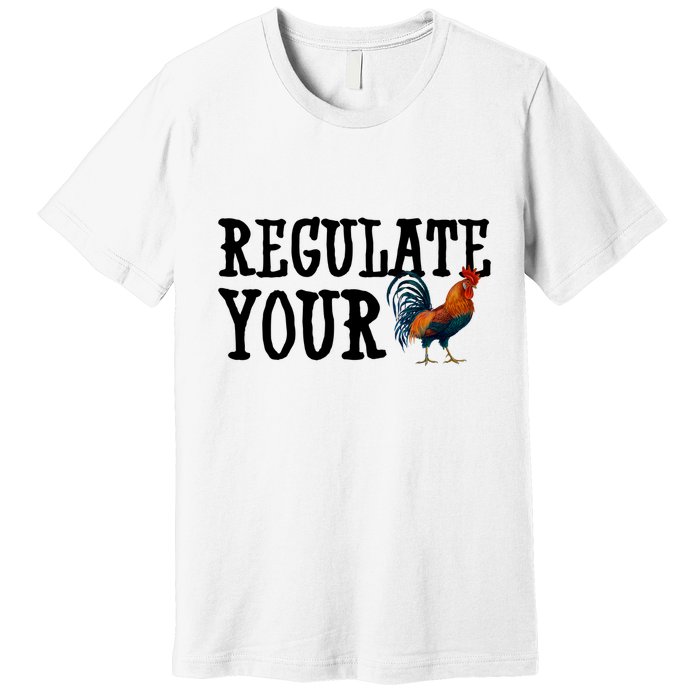 Regulate Your Dick Pro Choice Chicken Premium T-Shirt