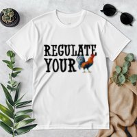 Regulate Your Dick Pro Choice Chicken Premium T-Shirt