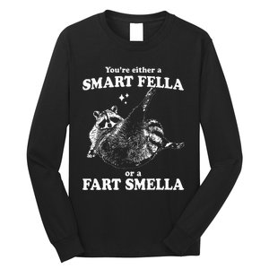 Raccoon YouRe Either A Smart Fella Or A Fart Smella Long Sleeve Shirt