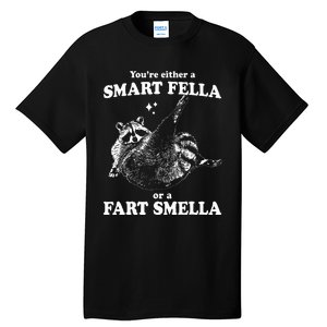 Raccoon YouRe Either A Smart Fella Or A Fart Smella Tall T-Shirt