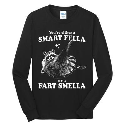 Raccoon YouRe Either A Smart Fella Or A Fart Smella Tall Long Sleeve T-Shirt