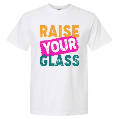 Raise Your Glass Garment-Dyed Heavyweight T-Shirt