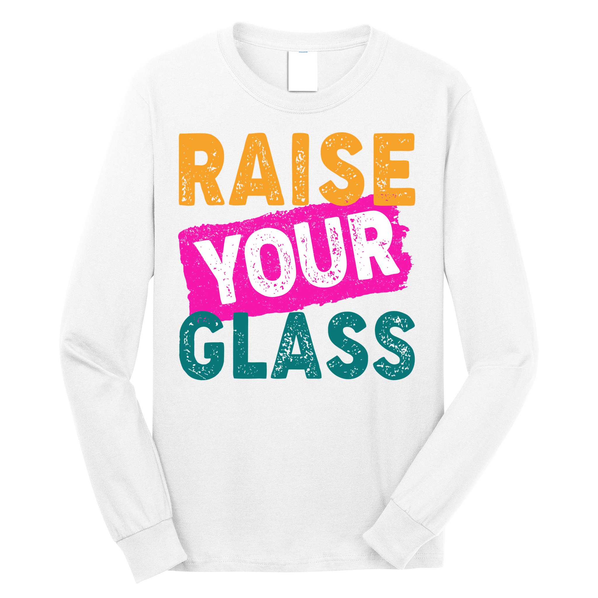 Raise Your Glass Long Sleeve Shirt