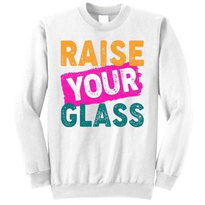 Raise Your Glass Sweatshirt