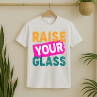 Raise Your Glass T-Shirt
