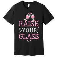 Raise Your Glass Print Party Cheers Premium T-Shirt