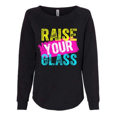 Raise Your Glass funny saying Womens California Wash Sweatshirt