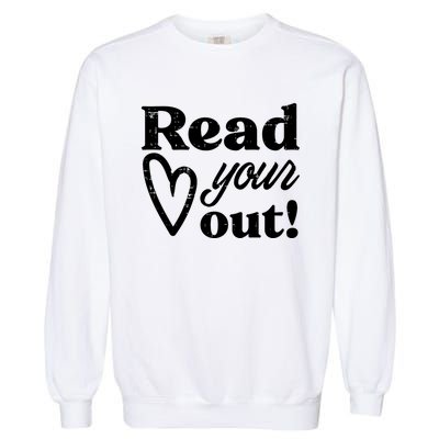 Read Your Heart Out Book Lover Bookworm Librarian Garment-Dyed Sweatshirt