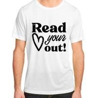 Read Your Heart Out Book Lover Bookworm Librarian Adult ChromaSoft Performance T-Shirt